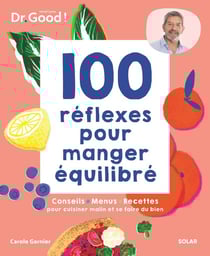 Les cahiers Dr. Good : 100 réflexes pour manger équilibré