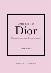 Little book of Dior : L'histoire d'une maison de mode mythique