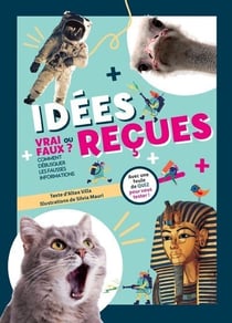 Idées reçues : vrai ou faux ? comment débusquer les fausses informations