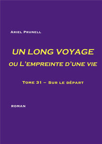 UN LONG VOYAGE ou L'empreinte d'une vie - tome 31 : Tome 31 - Sur le départ