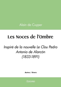 Les Noces de l'Ombre : Inspiré de la nouvelle Le Clou - Pedro Antonio de Alarcon (1833-1891)