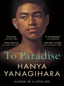 To Paradise : From the author of A Little Life