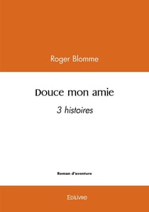 Douce mon amie : 3 histoires