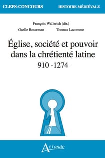 Église, société et pouvoir dans la chrétienté latine 910-1274