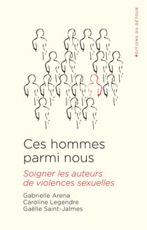 Des hommes parmi nous : soigner les auteurs de violences sexuelle ?