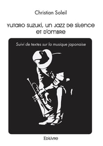 Yutaro Suzuki, un jazz de silence et d'ombre : Suivi de textes sur la musique japonaise