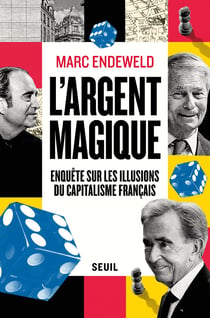 L'argent magique: Enquête sur les illusions du capitalisme français