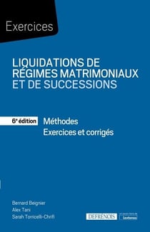 Liquidations de régimes matrimoniaux et de successions : méthodes - exercices corrigés (6e édition)