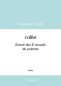Colibri : Extrait des 8 recueils de poèmes