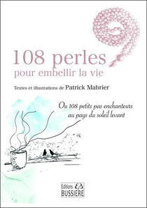 108 perles pour embellir la vie : ou 108 petits pas enchanteurs au pays du soleil levant