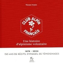 Le Club alpin français, une histoire d'alpinisme volontaire