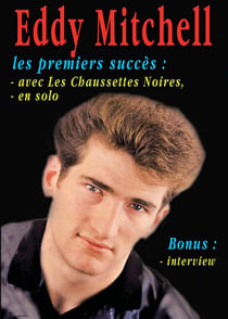 Eddy Mitchell : les premiers succès avec les Chaussettes Noires + En solo