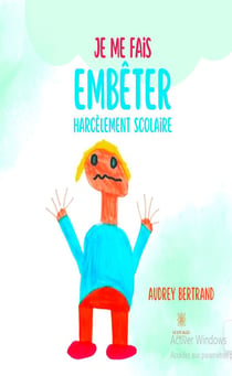 Je me fais embêter : Harcèlement scolaire
