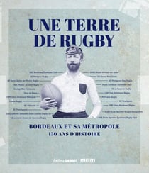 Une terre de rugby : Bordeaux et sa métropole : 150 ans d'histoire