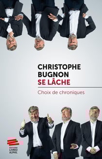Christophe Bugnon se lâche : Choix de chroniques