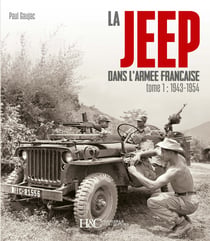 La Jeep dans l'armée française Tome 1 : De 1943 à 1954
