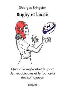 Rugby et laïcité : Quand le rugby était le sport des républicains et le foot celui des catholiques