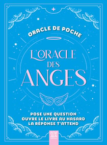 L'oracle des anges, oracle de poche : Pose une question, ouvre le livre au hasard, la réponse t'attend