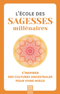 L'école des sagesses millénaires : S'inspirer des cultures ancestrales pour vivre mieux