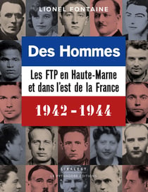 Des hommes, les FTP en Haute-Marne et dans l'Est de la France, 1942-1944