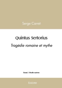 Quintus Sertorius : Tragédie romaine et mythe