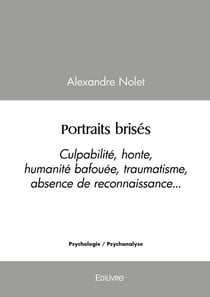 Portraits brisés : Culpabilité, honte, humanité bafouée, traumatisme, absence de reconnaissance...