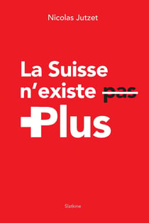 LA SUISSE N'EXISTE PLUS
