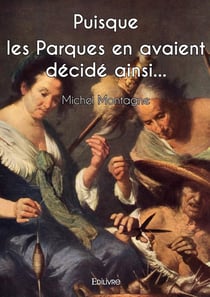 Puisque les Parques en avaient décidé ainsi...
