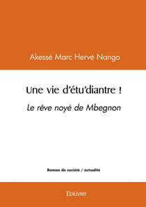 Une vie d'étu'diantre ! : Le rêve noyé de M'begnon
