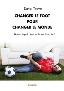 Changer le Foot pour changer le Monde : Quand la philo joue sur le terrain du foot