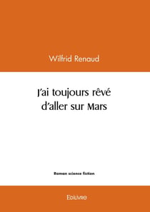 J'ai toujours rêvé d'aller sur Mars
