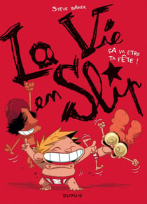 La vie en slip Tome 2 - ça va être ta fête !