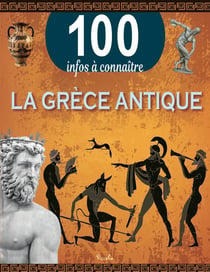 100 infos à connaître : La Grèce antique