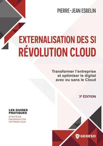 Externalisation des SI : Révolution Cloud : Transformer l'entreprise et optimiser le digital avec ou sans le Cloud (3e édition)
