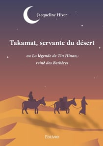 Takamat, servante du désert : ou La légende de Tin Hinan, reine des Berbères