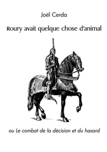 Roury avait quelque chose d'animal : ou Le combat de la décision et du hasard