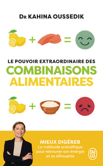 Le pouvoir extraordinaire des combinaisons alimentaires : Mieux digérer, la méthode scientifique pour retrouver son énergie et sa silhouette