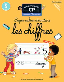 Je me prépare au CP - Super cahier d'écriture, les chiffres : Pédagogie Montessori