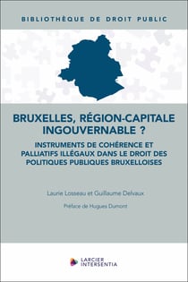 Bruxelles, région-capitale ingouvernable ? : Instruments de cohérence et palliatifs illégaux dans le