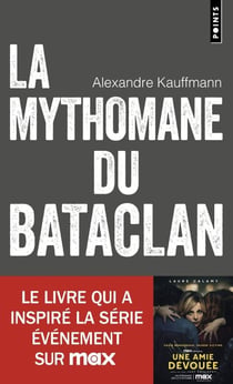 La mythomane du Bataclan : Le livre qui a inspiré la série Une amie dévouée