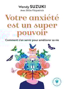 Votre anxiété est un super pouvoir : Comment s'en servir pour améliorer sa vie