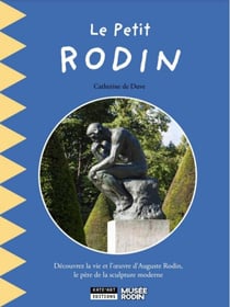 Le petit Rodin : Découvrez la vie et l'oeuvre d'Auguste Rodin, le père de la sculpture moderne