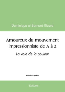 Amoureux du mouvement impressionniste de A à Z : La voie de la couleur