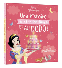 DISNEY PRINCESSES - Une Histoire de Blanche-Neige, et au dodo ! - Le bal d'anniversaire
