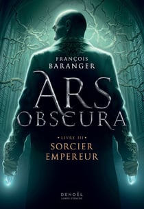 Ars Obscura (Tome 3-Sorcier Empereur)