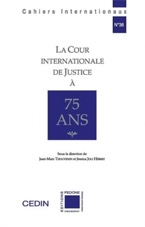Cahiers internationaux Tome 36 : La Cour internationale de justice à 75 ans : actes des journées d'études des 19-20 novembre 2021, Cedin, université Paris Nanterre