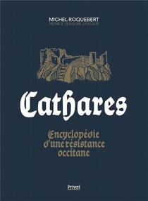 Cathares : Encyclopédie d'une révolte occitane