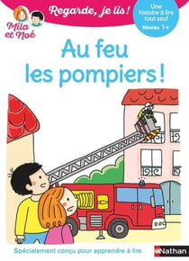 Regarde, je lis ! : Au feu les pompiers ! Une histoire à lire tout seul - Niveau 1+