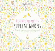Dessiner des motifs supermignons : Créez aux crayons de couleur cartes, faire-part et décors inspirés de la nature !