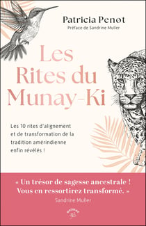 Les rites du Munay-Ki : Les 10 rites d'alignement et de transformation de la tradition amérindienne enfin révélés !